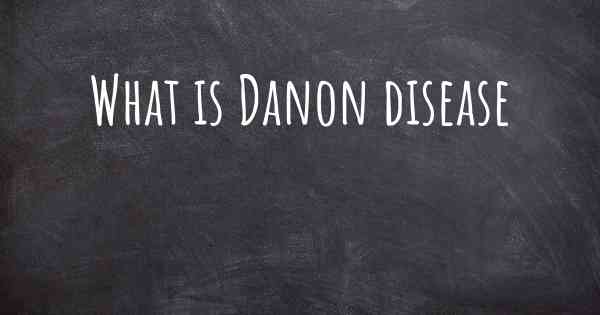 What is Danon disease