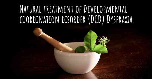 Natural treatment of Developmental coordination disorder (DCD) Dyspraxia