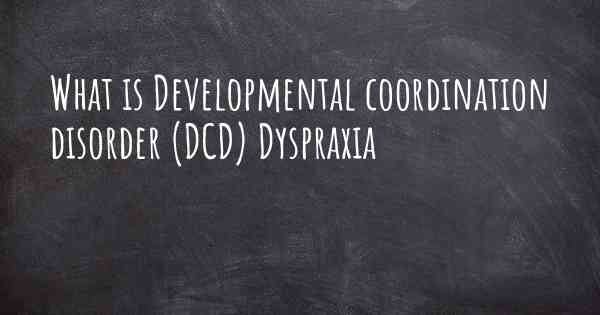 What is Developmental coordination disorder (DCD) Dyspraxia