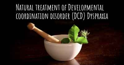 Natural treatment of Developmental coordination disorder (DCD) Dyspraxia