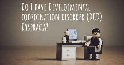 Do I have Developmental coordination disorder (DCD) Dyspraxia?