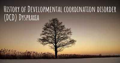 History of Developmental coordination disorder (DCD) Dyspraxia