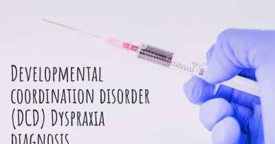 Developmental coordination disorder (DCD) Dyspraxia diagnosis