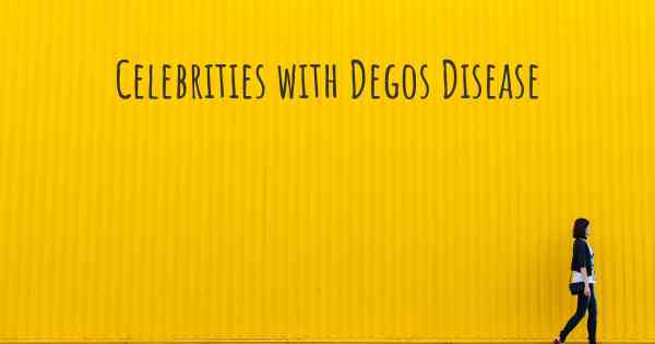 Celebrities with Degos Disease