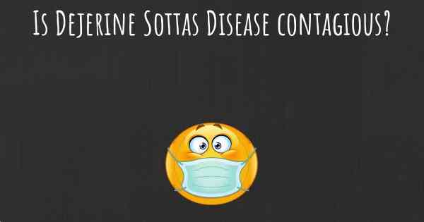 Is Dejerine Sottas Disease contagious?