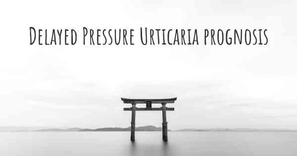 Delayed Pressure Urticaria prognosis