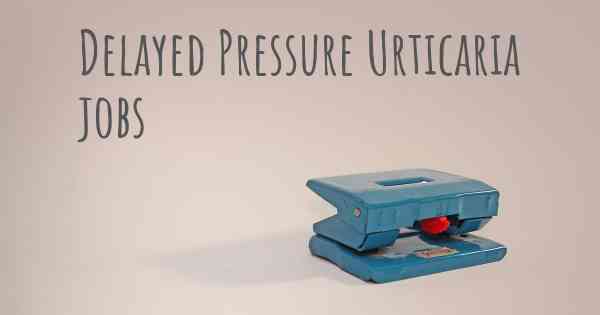 Delayed Pressure Urticaria jobs