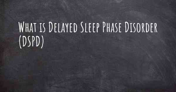 What is Delayed Sleep Phase Disorder (DSPD)