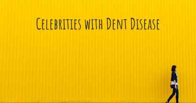 Celebrities with Dent Disease