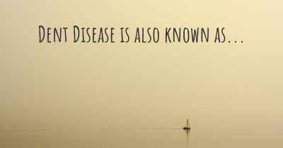 Dent Disease is also known as...