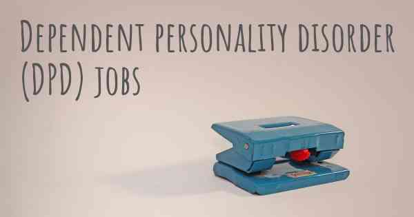 Dependent personality disorder (DPD) jobs