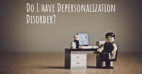 Do I have Depersonalization Disorder?