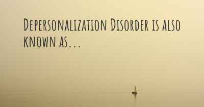 Depersonalization Disorder is also known as...