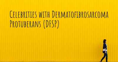 Celebrities with Dermatofibrosarcoma Protuberans (DFSP)