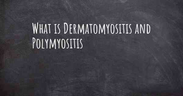 What is Dermatomyositis and Polymyositis