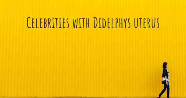 Celebrities with Didelphys uterus
