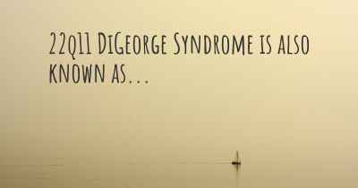 22q11 DiGeorge Syndrome is also known as...