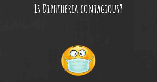 Is Diphtheria contagious?