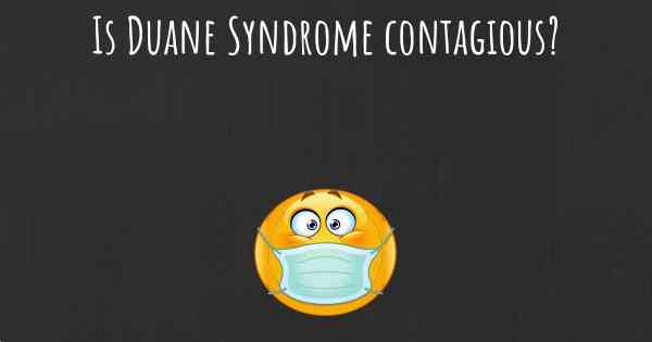 Is Duane Syndrome contagious?