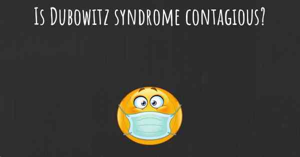 Is Dubowitz syndrome contagious?