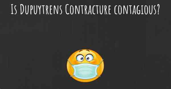 Is Dupuytrens Contracture contagious?