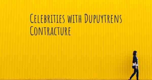 Celebrities with Dupuytrens Contracture