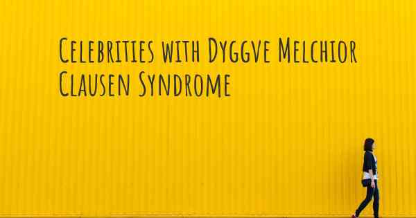 Celebrities with Dyggve Melchior Clausen Syndrome