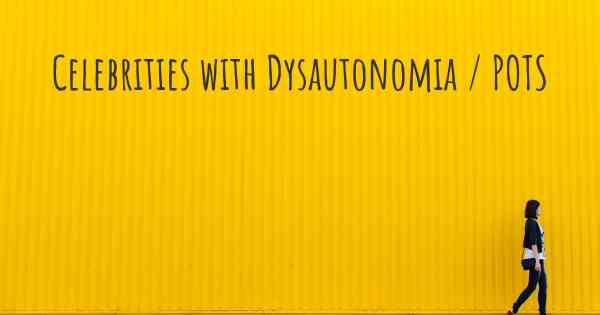Celebrities with Dysautonomia / POTS