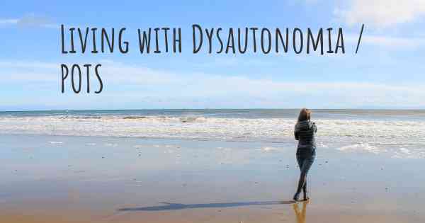 Living with Dysautonomia / POTS