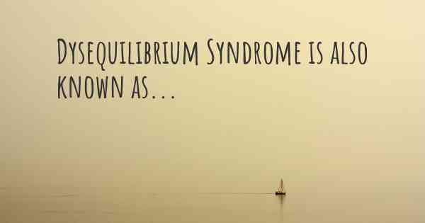 Dysequilibrium Syndrome is also known as...