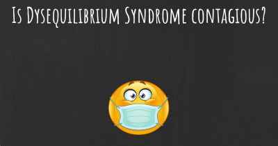 Is Dysequilibrium Syndrome contagious?