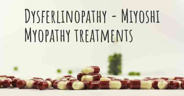 Dysferlinopathy - Miyoshi Myopathy treatments