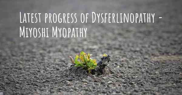 Latest progress of Dysferlinopathy - Miyoshi Myopathy