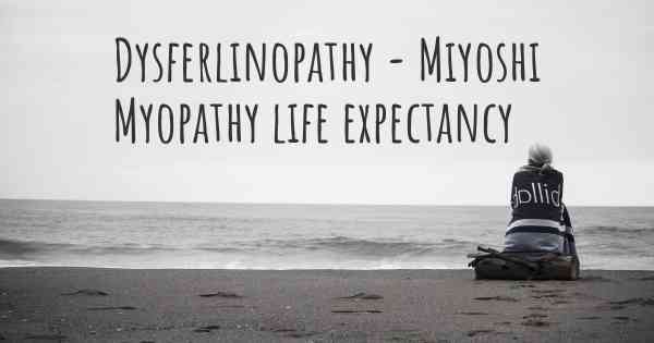 Dysferlinopathy - Miyoshi Myopathy life expectancy