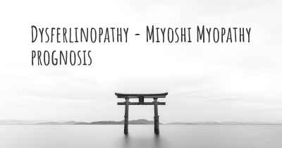 Dysferlinopathy - Miyoshi Myopathy prognosis