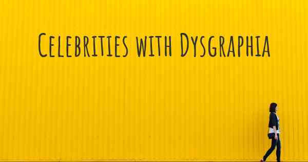 Celebrities with Dysgraphia
