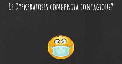 Is Dyskeratosis congenita contagious?