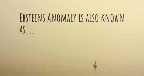 Ebsteins Anomaly is also known as...