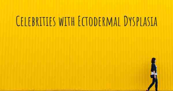 Celebrities with Ectodermal Dysplasia