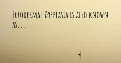 Ectodermal Dysplasia is also known as...