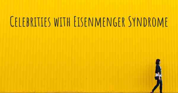 Celebrities with Eisenmenger Syndrome
