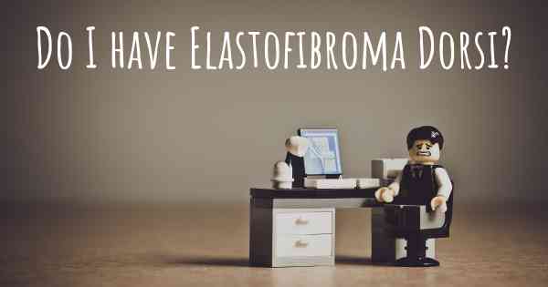 Do I have Elastofibroma Dorsi?