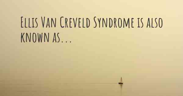 Ellis Van Creveld Syndrome is also known as...