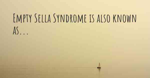 Empty Sella Syndrome is also known as...