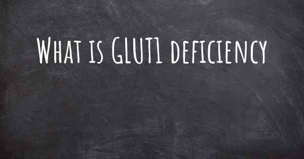 What is GLUT1 deficiency