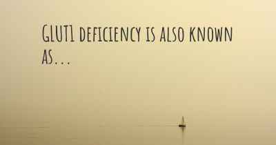 GLUT1 deficiency is also known as...