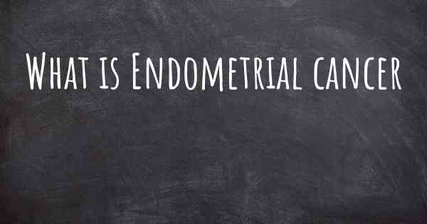 What is Endometrial cancer