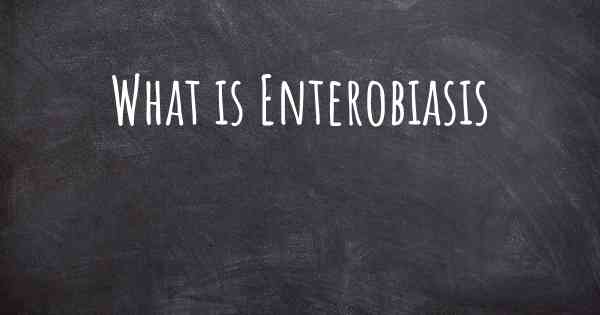 What is Enterobiasis