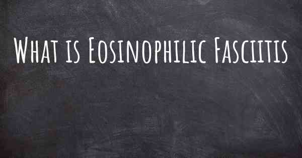 What is Eosinophilic Fasciitis
