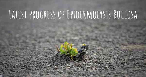 Latest progress of Epidermolysis Bullosa